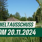 Umweltausschuss vom 21.11.2024 - Keine Aufhebung von Kfz-Sperrung 🛑 - Pflege von Naturdenkmälern 🌳 - Förderung von privatem Baumbestand 💰 - Umgestaltung des Bahnhofsumfeldes - Stand Tornescher Wärmeplanung 🌡️